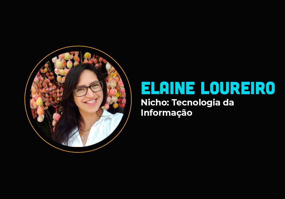 Ela fez 6 em 7  no nicho de T.I. – Elaine Loureiro