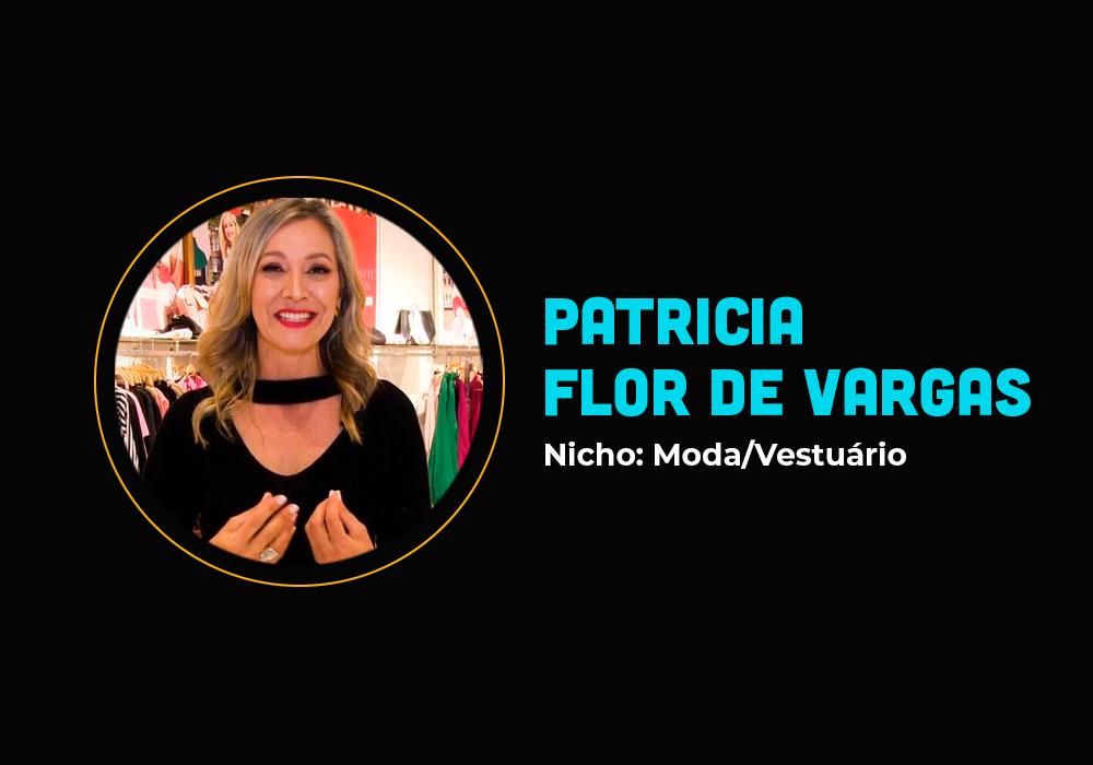 Ela fez 6em7 no nicho de moda – Patricia Flor de Vargas