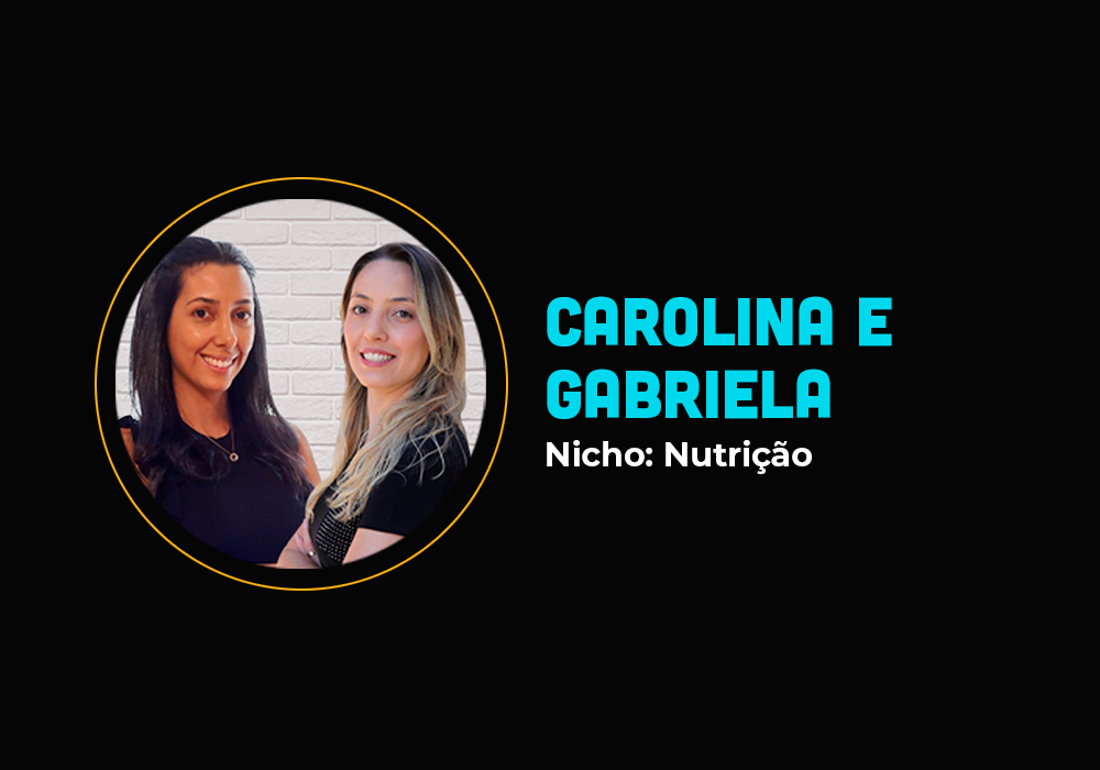 Elas nunca se viram pessoalmente e fizeram 6 em 7 no nicho de nutrição – Carolina e Gabriela